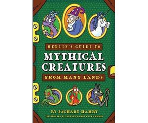 Zachary Hamby Merlin's Guide to Mythical Creatures from Many Lands (Tascabile)