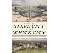 Zachary L Brodt From the Steel City to the White City (Copertina rigida)
