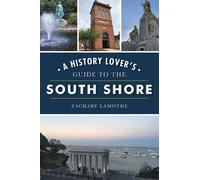 Zachary Lamothe A History Lover's Guide to the South Shore (Tascabile)