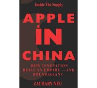 Zachary Neu Inside the Supply Chain Apple in China (Tascabile)