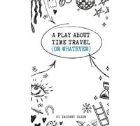 Zachary Olson A Play About Time Travel (Or Whatever) (Tascabile)