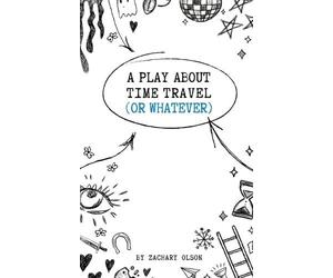 Zachary Olson A Play About Time Travel (Or Whatever) (Tascabile)