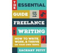 Zachary Petit The Essential Guide to Freelance Writing (Tascabile)