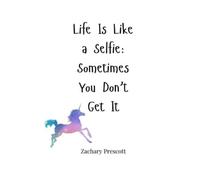 Zachary Prescott Life Is Like a Selfie (Tascabile)