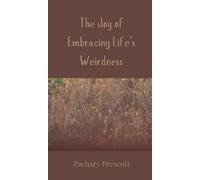 Zachary Prescott The Joy of Embracing Life's Weirdness (Copertina rigida)