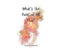 Zachary Prescott What's the Point of All This? (Tascabile)