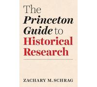 Zachary Schrag The Princeton Guide to Historical Research (Tascabile)