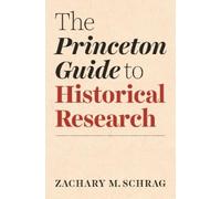 Zachary Schrag The Princeton Guide to Historical Research (Tascabile)