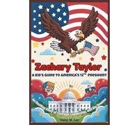 Zachary Taylor : A Kid’s Guide to America's 12th President: An Exciting Story of Courage, Leadership, and Big Dreams