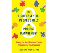 Zachary Wong The Eight Essential People Skills for Project Managemen (Tascabile)