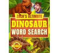 Zach's Ultimate Dinosaur Word Search: 100 Long Word Puzzles For Adults and Teens and Kids | Large Print Prehistoric Educational Content | 1800 Words ... | Gift for Dinosaur Lovers and History Buffs
