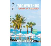 ZACHYNTHOS GUIDA DI VIAGGIO 2025-2026: Un viaggio attraverso l'isola di smeraldo della Grecia, tra spiagge soleggiate, calette nascoste e cultura senza tempo