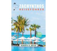 ZACHYNTHOS REISEFÜHRER 2025-2026: Eine Reise durch Griechenlands grüne Insel mit sonnenbeschienenen Küsten, versteckten Buchten und zeitloser Kultur