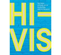 Hi-vis: Ten Years of Public Art at the Buffalo Akg Art Museum