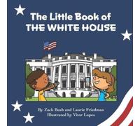 Zack Bush Laurie Friedman The Little Book of the White House (Tascabile)