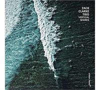 Zack Clarke Trio - CLEAN FEED Vertical Shores
