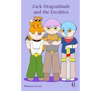 Zack Dragonblade and the Excalites Vol. 6