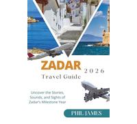 Zadar 2026 Travel Guide: Uncover the Stories, Sounds, and Sights of Zadar’s Milestone Year