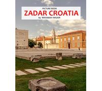 Zadar Croatia: A Stunning Coffee Table Photo Book for Travel and Tourism Enthusiasts