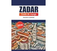 Zadar Guide de voyage 2026: Explorez la richesse de l'histoire, des attractions, de la culture, de la cuisine locale et de l'aventure sur la côte dalmate de la Croatie