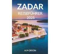 ZADAR REISEFÜHRER 2025: Ein vollständiger Reiseführer zu Kroatiens Naturwundern
