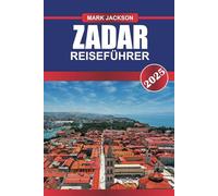 ZADAR Reiseführer 2025: Erleben Sie römische Ruinen, ein pulsierendes Nachtleben und die einzigartige Meeresorgel an der kroatischen Adriaküste