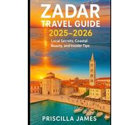 Zadar Travel Guide 2025-2026: Local Secrets, Costal Beauty and Insider Tips