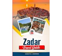 ZADAR TRAVEL GUIDE 2026: Discover Hidden Gems, Historic Landmarks, Travel Tips, and Unforgettable Vacation Experiences