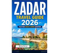 Zadar Travel Guide 2026: Plan Your Adriatic Summer with Sun-Soaked Beaches, Island-Hopping Adventures, Authentic Local Cuisine, Practical Planning Tips & Flexible Itineraries