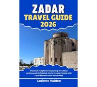 Zadar Travel Guide 2026: Practical Insights for Exploring the oldest continuously inhabited city in Croatia Packed with Local Secrets and a Handy Map