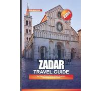 ZADAR Travel Guide 2026: Sea Organ, Roman Ruins, Adriatic Coastline, and Things to Do in Croatia