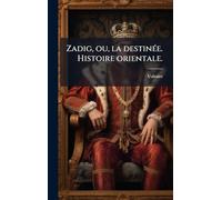Zadig, ou, la destinÃ(c)e. Histoire orientale.