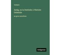 Zadig, ou la Destinée; L'Histoire Orientale: en gros caractères