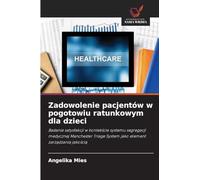 Zadowolenie pacjentów w pogotowiu ratunkowym dla dzieci: Badanie satysfakcji w kontek¿cie systemu segregacji medycznej Manchester Triage System jako element zarz¿dzania jako¿ci¿