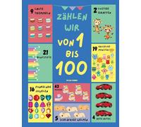 Zählen wir von 1 bis 100: Ein Unterhaltsames und Interaktives Zählbuch mit Farbenfrohen Bildern und Spannenden Übungen für Kinder