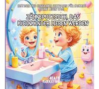 Zähneputzbuch, das Kleinkinder lieben werden - Lustiger und einfacher Leitfaden für saubere Zähne jeden Tag!