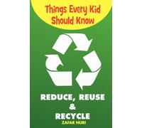 Zafar Nuri Things Every Kid Should Know-Reduce, Reuse & Recycle (Tascabile)