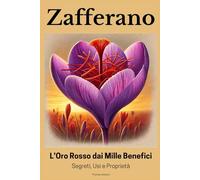Zafferano: L’Oro Rosso dai Mille Benefici - Segreti, Usi e Proprietà