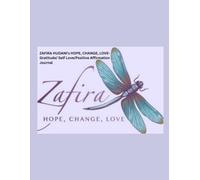 Zafira Hope, Change, Love -Gratitude/Self-Love/Positive Affirmation Journal