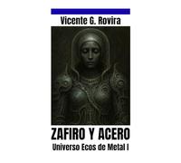 Zafiro y Acero: Una novela del universo Ecos de Metal I
