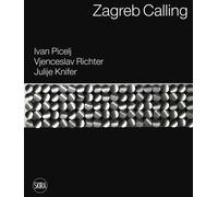 Zagreb calling. Ivan Picelj, Vjenceslav Richter, Julije Knifer. Ediz. ital...