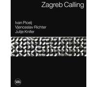 Zagreb calling. Ivan Picelj, Vjenceslav Richter, Julije Knifer. Ediz. italiana e inglese