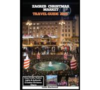 ZAGREB CHRISTMAS MARKET TRAVEL GUIDE 2025: Cozy Crafts, Festive Lights & Authentic Croatian Christmas Charm