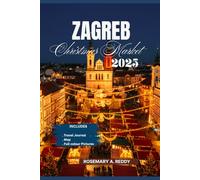Zagreb Christmas Market Travel Guide 2025: Your Manual to Festive Food, Seasonal Lights, and Delightful Holiday Experiences in Croatia - With City Map & Travel Journal