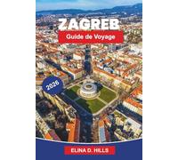 ZAGREB Guide de voyage 2026: Explorez des places historiques, des musées culturels, de la cuisine locale, des rues pittoresques et des conseils pratiques pour votre voyage en Croatie