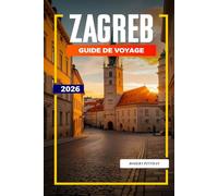 ZAGREB Guide de voyage 2026: Musées, parcs et cuisine locale dans la capitale croate