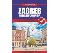 ZAGREB REISEFÜHRER 2026: Entdecken Sie das pulsierende Straßenleben, historische Plätze und versteckte Schätze in Kroatiens charmanter Hauptstadt