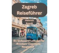 ZAGREB REISEFÜHRER: Ein Umfassend Leitfaden für Kroatiens Charmante Hauptstadt