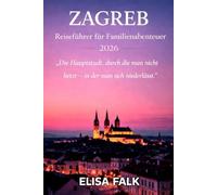 ZAGREB Reiseführer für Familienabenteuer 2026