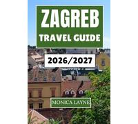 Zagreb Travel Guide 2026-2027: Explore, Taste, and Experience the Vibrant Heartbeat of Croatia's Capital City